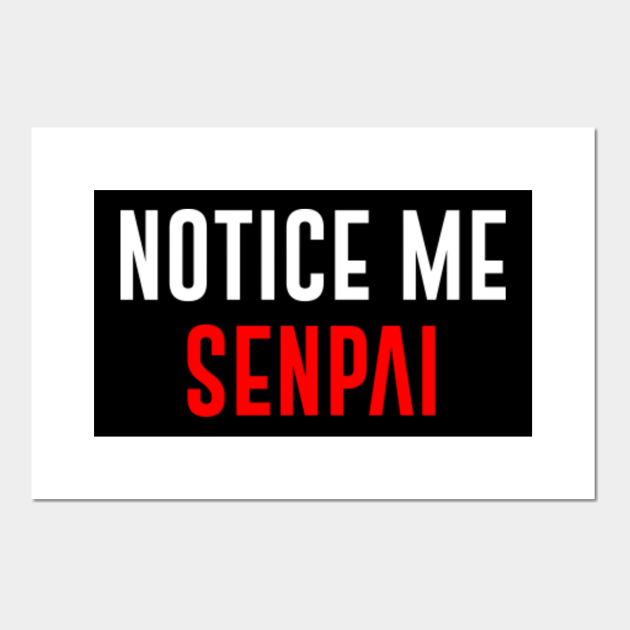 Notice Me Senpai Anime Lover Posters and Art Prints TeePublic